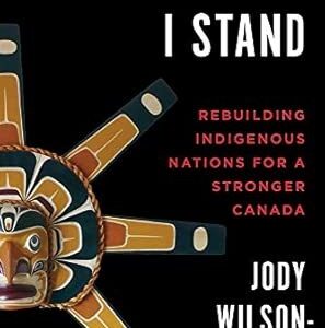From Where I Stand: Rebuilding Indigenous Nations For A Stronger Canada